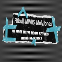 Pitbull, MWRS, MelyJones - No More Hotel Room Service (Noke Re-Work)