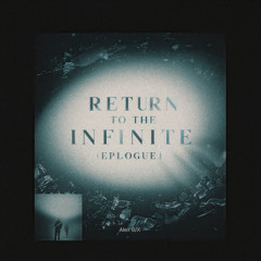Return to the Infinite (Epilogue)