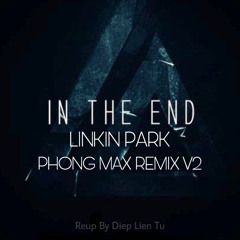IN THE END V2 — LINKIN PARK | PHONG MAX REMIX | REUP BY AMS