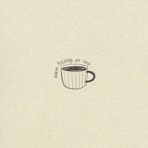 warm feelings on loop [vinyl available]