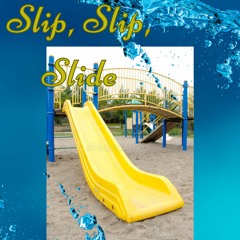 Slip, Slip, Slide