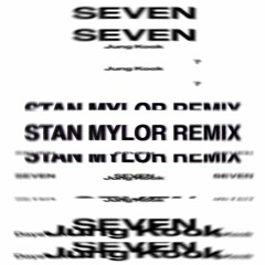 Jung Kook - SEVEN (Stan Mylor Remix) l Free Download