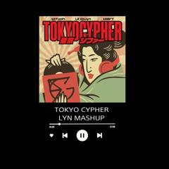 Tokyo Cypher (LYN Mashup)