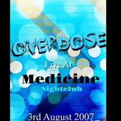 OverDose @ Medicine Nightclub 3rd August 2007