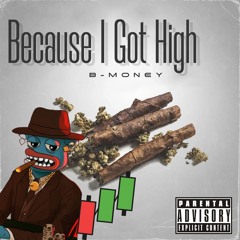 B-MONEY - Because I Got High