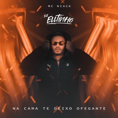 Na Cama Te Deixo Ofegante - MC Niack E DJ Elltinho