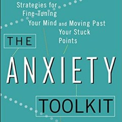 📫 [READ] [EBOOK EPUB KINDLE PDF] The Anxiety Toolkit: Strategies for Fine-Tuning Your Mind and Mo