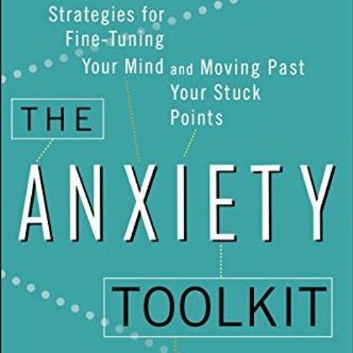 📫 [READ] [EBOOK EPUB KINDLE PDF] The Anxiety Toolkit: Strategies for Fine-Tuning Your Mind and Mo