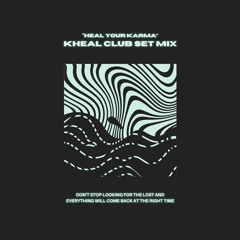 "Heal Your Karma" - Kheal Club Set MIX