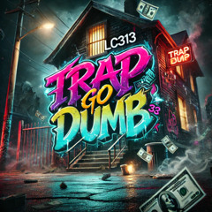 LC313 - Trap Go Dumb