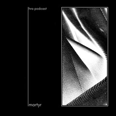 HRA PODCAST 020 // MARTYR