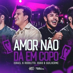 Israel & Rodolffo, @HugoeGuilhermeOficial - Amor Não Dá Em Copo (Let's Bora UDI)