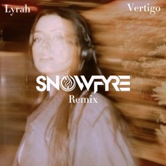 Lyrah - Vertigo (SNOWFYRE Remix)