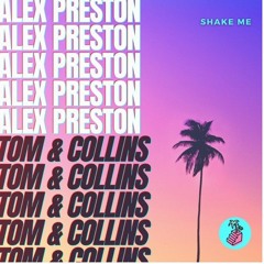 Alex Preston, Tom & Collins - Shake Me [Basement Sound]