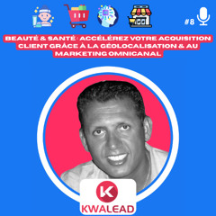 📢#8 - KWALEAD – Beauté & Santé  Accélérez votre Acquisition Client grâce à la Géolocalisation & au Marketing Omnicanal