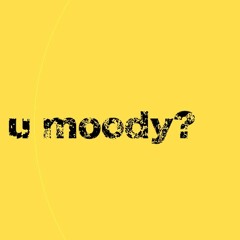 U Moody?