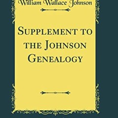 GET PDF EBOOK EPUB KINDLE Supplement to the Johnson Genealogy (Classic Reprint) by  William Wallace