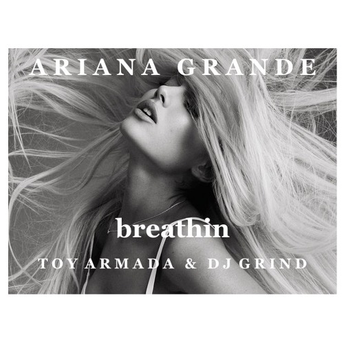 Stream Ariana Grande - Breathin (Toy Armada & DJ GRIND Instrumental) *vocal  mix on DL link* by TOY ARMADA | Listen online for free on SoundCloud