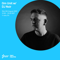 Om Unit w/ DJ Noir 09TH AUG 2021