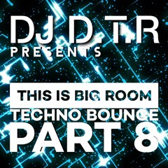 DJ D.T.R - THIS IS BIG ROOM TECHNO BOUNCE PART 8 - MAY 2024