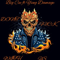 DON'T FUCK WITH US- Big Cee ft YvnG Damage