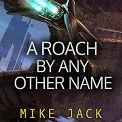 [FREE] KINDLE 📜 A Roach By Any Other Name: a First-Contact Story by  Mike Jack Stoum