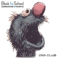 BACK TO SCHOOL (SHINGOSTAR & YO!HEY!!) - ODD CLUB