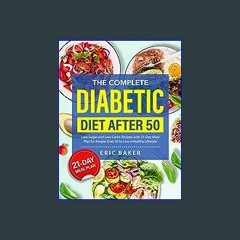 {DOWNLOAD} 📖 The Complete Diabetic Diet After 50: Low-Sugar and Low-Carbs Recipes with 21-Day Meal