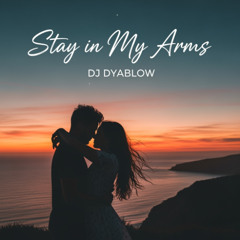 “Stay in My Arms” by DJ Dyablow