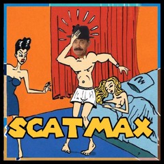 Scatmax dont have ski-ba-bop-ba-dop-bop with your ex