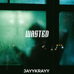@jayykrayyy - Wasted