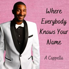 Where Everybody Knows Your Name (Cheers Theme A Cappella)