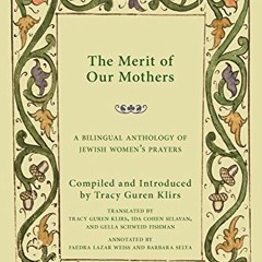 ACCESS PDF 🗸 The Merit of Our Mothers: A Bilingual Anthology of Jewish Women’s Praye