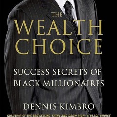 Free read✔ The Wealth Choice: Success Secrets of Black Millionaires