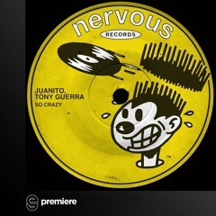 Premiere: Juanito, Tony Guerra - So Crazy (Extended Mix) - Nervous Records