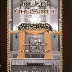 ^Read^ Ohel Aryeh; Marriage Laws & Wedding Customs by  Horav Label Katz (Author)