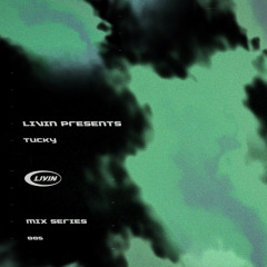 LIVIN MIX SERIES 005 - TUCKY