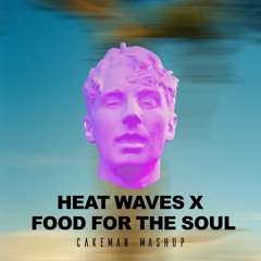 Heat Waves X Food For The Soul (CakeMan Mashup)