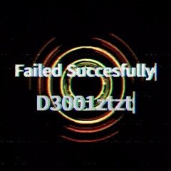 Failed Succesfully