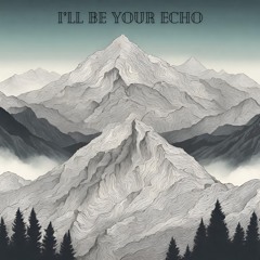 I'll Be Your Echo