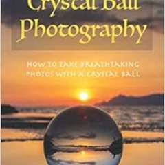 View EPUB 📒 Crystal Ball Photography: How to take breathtaking photos with a crystal