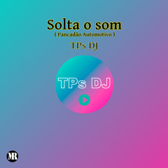 TPs DJ - Solta o som (Pancadão Automotivo);