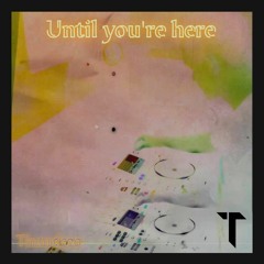Until You're Here