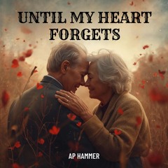 Until My Heart Forgets