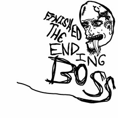 "Finished the Ending, Boss"