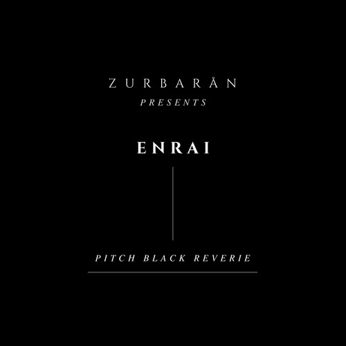 Zurbarån presents - ENRAI - Pitch Black Reverie