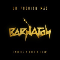 Laortis & Ghetto Flow - Un Poquito Mas (Barnaton)