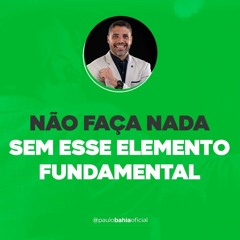 Não Faça nada sem esse elemento fundamental