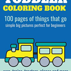 [Get] PDF 📪 Toddler Coloring Book: 100 pages of things that go: Cars, trains, tracto