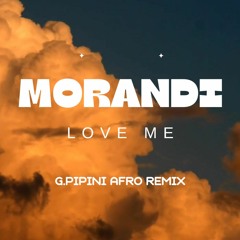 Morandi - Love Me (G.pipini Afro Remix) FREE DOWNLOAD